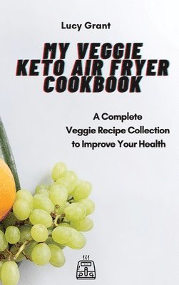 Lucy Grant - My Veggie Keto Air Fryer Cookbook, Inbunden