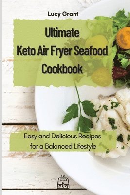Lucy Grant - Ultimate Keto Air Fryer Seafood Cookbook, Häftad