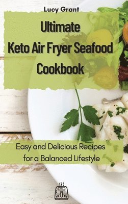 Lucy Grant - Ultimate Keto Air Fryer Seafood Cookbook, Inbunden
