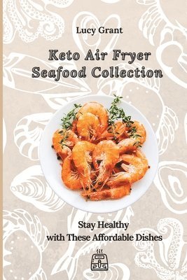 Lucy Grant - Keto Air Fryer Seafood Collection, Häftad