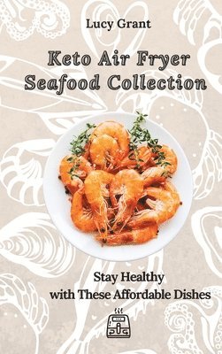 Lucy Grant - Keto Air Fryer Seafood Collection, Inbunden
