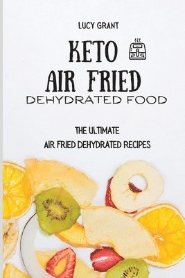 Lucy Grant - Keto Air Fried Dehydrated Food, Häftad