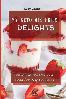 Lucy Grant - My Keto Air Fried Delights, Häftad