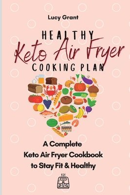Lucy Grant - Healthy Keto Air Fryer Cooking Plan, Häftad