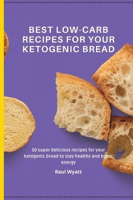 Raul Wyatt - Best Low-Carb Recipes for your Ketogenic Bread, Häftad