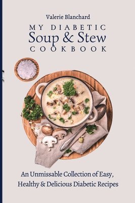 Valerie Blanchard - My Diabetic Soup & Stew Cookbook, Häftad