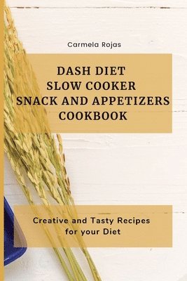 Carmela Rojas - Dash Diet Slow Cooker Snack and Appetizers Cookbook, Häftad