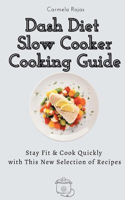 Carmela Rojas - Dash Diet Slow Cooker Cooking Guide, Inbunden