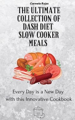 Carmela Rojas - Ultimate Collection of Dash Diet Slow Cooker Meals, Inbunden