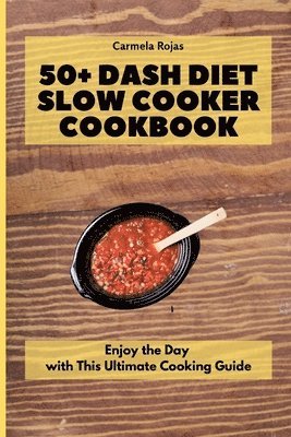Carmela Rojas - 50+ Dash Diet Slow Cooker Cookbook, Häftad