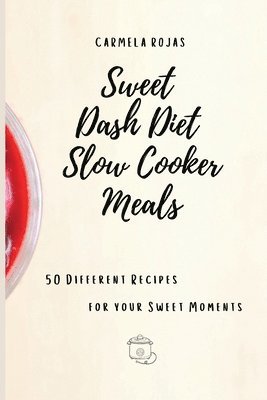 Carmela Rojas - Sweet Dash Diet Slow Cooker Meals, Häftad