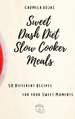 Carmela Rojas - Sweet Dash Diet Slow Cooker Meals, Inbunden