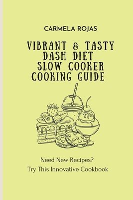 Carmela Rojas - Vibrant & Tasty Dash Diet Slow Cooker Cooking Guide, Häftad
