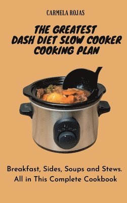 Carmela Rojas - Greatest Dash Diet Slow Cooker Cooking Plan, Inbunden
