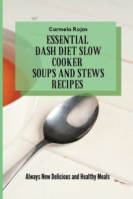 Carmela Rojas - Essential Dash Diet Slow Cooker Soups and Stews Recipes, Häftad