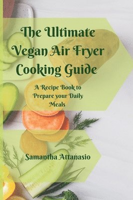 Samantha Attanasio - Ultimate Vegan Air Fryer Cooking Guide, Häftad