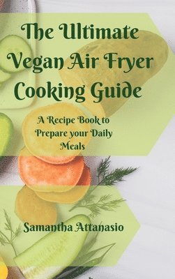 Samantha Attanasio - Ultimate Vegan Air Fryer Cooking Guide, Inbunden