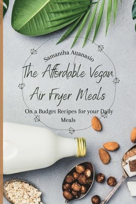 Samantha Attanasio - Affordable Vegan Air Fryer Meals, Häftad