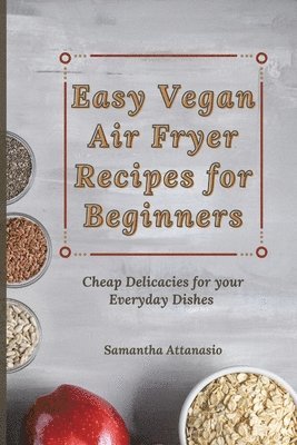 Samantha Attanasio - Easy Vegan Air Fryer Recipes for Beginners, Häftad