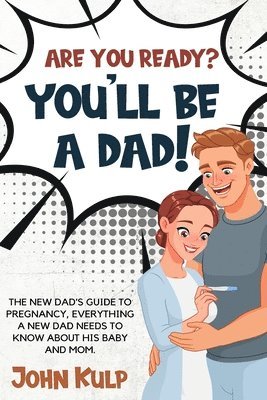 John Kulp - Are You Ready? You'll Be a Dad!, Häftad
