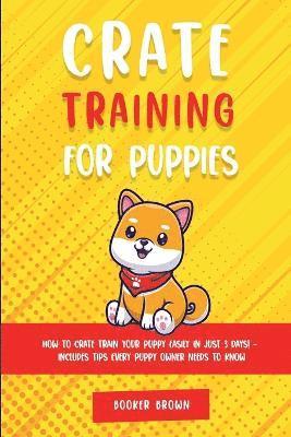Booker Brown - Crate Training for Puppies, Häftad