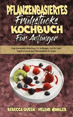 Rebecca Queen, Helene Winkler - Pflanzenbasiertes Frühstücks-Kochbuch Für Anfänger, Inbunden