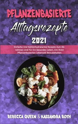 Rebecca Queen, Kassandra Roth - Pflanzenbasierte Alltagsrezepte 2021, Inbunden. Tillgänglighet: Tillfälligt slut