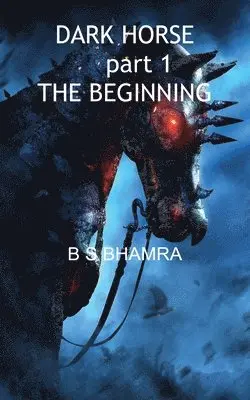 B S BHAMRA - Dark Horse part 1 The Beginning, Häftad. Tillgänglighet: Lägg i varukorg