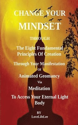 Love Life Lee - Changing Your Mindset Through The Eight Principles Of Creation, Häftad