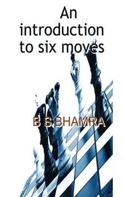 B S Bhamra - introduction to six moves, Häftad. Tillgänglighet: Lägg i varukorg