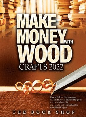 The Book Shop - Make Money with Wood Crafts 2022, Inbunden. Tillgänglighet: Lägg i varukorg