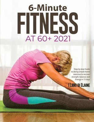 I Libri Di Elaine - 6-Minute Fitness at 60+ 2021, Häftad. Tillgänglighet: Lägg i varukorg