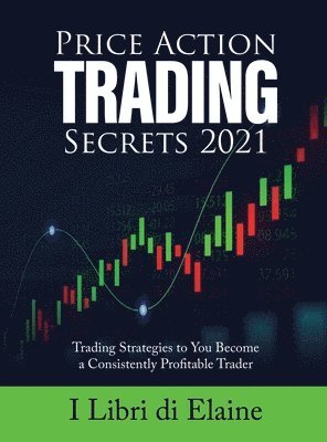 I Libri Di Elaine - Price Action Trading Secrets 2021, Inbunden. Tillgänglighet: Lägg i varukorg