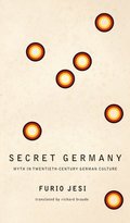 Secret Germany  Myth in TwentiethCentury German Culture