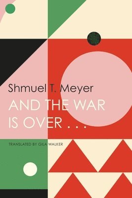 Shmuel T. Meyer - And the War Is Over . . ., Inbunden