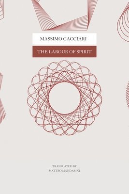 Massimo Cacciari - Labour of Spirit, Inbunden