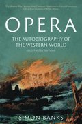 Opera: The Autobiography of the Western World (Illustrated Edition)