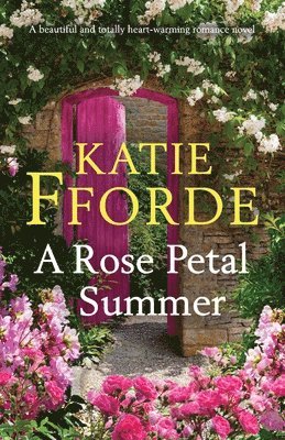 Katie Fforde - A Rose Petal Summer: A beautiful and totally heart-warming romance novel, Häftad