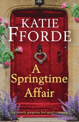 Katie Fforde - A Springtime Affair: An utterly gorgeous feel-good romance, Häftad