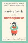 Making Friends with the Menopause: A clear and comforting guide to support you as your body changes
