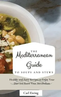 Carl Ewing - Mediterranean Guide to Soups and Stews, Inbunden. Tillgänglighet: Lägg i varukorg