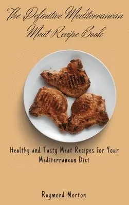 Raymond Morton - Definitive Mediterranean Meat Recipe Book, Inbunden. Tillgänglighet: Lägg i varukorg