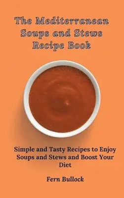 Fern Bullock - Mediterranean Soups and Stews Recipe Book, Inbunden. Tillgänglighet: Lägg i varukorg