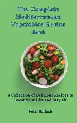 Fern Bullock - Complete Mediterranean Vegetables Recipe Book, Inbunden. Tillgänglighet: Lägg i varukorg