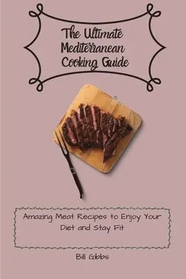 Bill Gibbs - Ultimate Mediterranean Cooking Guide, Häftad. Tillgänglighet: Lägg i varukorg
