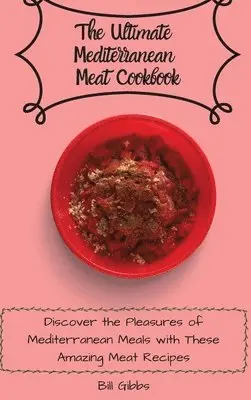 Bill Gibbs - Ultimate Mediterranean Meat Cookbook, Inbunden. Tillgänglighet: Lägg i varukorg