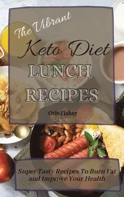 Otis Fisher - Vibrant Keto Diet Lunch Recipes, Inbunden. Tillgänglighet: Lägg i varukorg