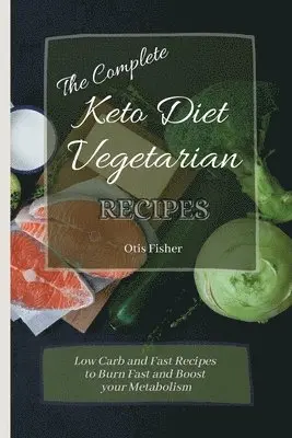 Otis Fisher - Complete Keto Diet Vegetarian Recipes, Häftad. Tillgänglighet: Lägg i varukorg