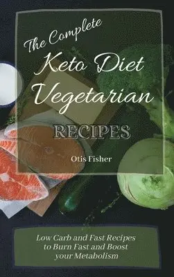 Otis Fisher - Complete Keto Diet Vegetarian Recipes, Inbunden. Tillgänglighet: Lägg i varukorg
