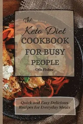 Otis Fisher - Keto Diet Cookbook For Busy People, Häftad. Tillgänglighet: Lägg i varukorg